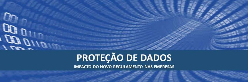 O NOVO REGULAMENTO GERAL DA PROTECÇÃO DADOS A partir de 25 de maio de 2018 entra em vigor o novo regulamento geral da proteção de dados.