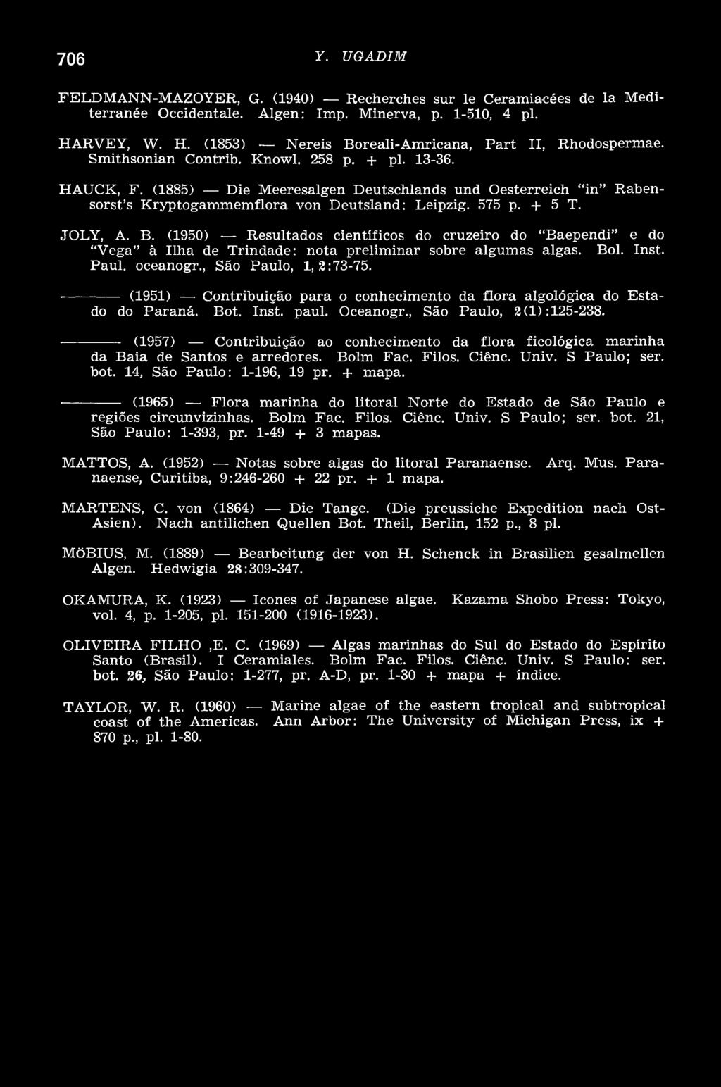 (1950) Resultados científicos do cruzeiro do Baependi e do V ega à Ilha de Trindade: nota preliminar sobre algum as algas. Bol. Inst. Paul. oceanogr., São Paulo, 1,2:73-75.