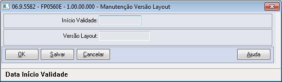 Por meio do botão Incluir será acessada a tela FP0565E Manutenção Versão Layout: Campo Validações/Regras Versão do Layout Código da versão do leiaute disponibilizada pelo governo no Manual de