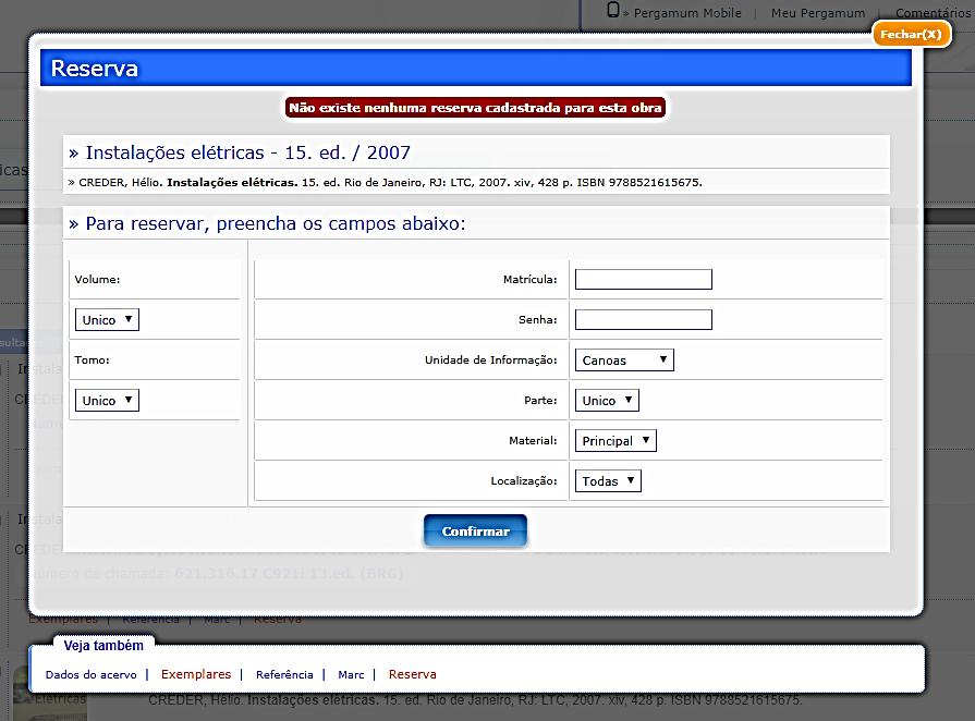 Na guia Reserva é utilizada para reservar materiais que estão emprestados. Preencha os campos solicitados e clique em confirmar. 3. 1. 2. 4. (Figura 12: Sistema Pergamum, 2018) 1.