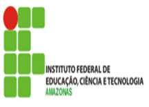 MINISTÉRIO DA EDUCAÇÃO SECRETARIA DE EDUCAÇÃO PROFISSIONAL E TECNOLÓGICA INSTITUTO FEDERAL DE EDUCAÇÃO, CIÊNCIA E TECNOLOGIA DO AMAZONAS