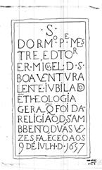 P(adr)e M(nexoE)S/TRE, E D(ou)TOr/ F(nexoE)R. MIGvEL. D(e). S(ão). / BOAV(nexo E)TURA/ LEN(nexoT)E. IVBILADo/~E TH(nexoE)OLOGIA/ GERA(nexoL) Q(ue) FOI DA.