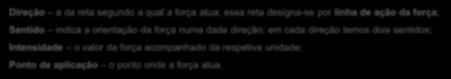 A Força, AS COMPONENTES DE UMA FORÇA F, é uma grandeza vectorial caracterizada por: - sua intensidade ou valor; - pelo sentido, Intensidade, F 1N - pela direcção; - ponto de aplicação (ponto onde a