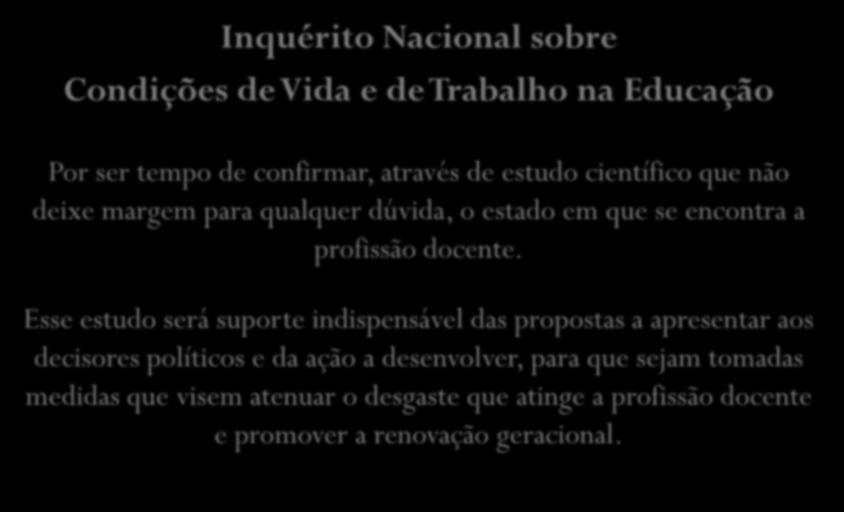 Inquérito Nacional sobre Condições de Vida e de Trabalho na Educação Por ser tempo de confirmar, através de estudo científico que não deixe margem para qualquer dúvida, o estado em que se encontra a