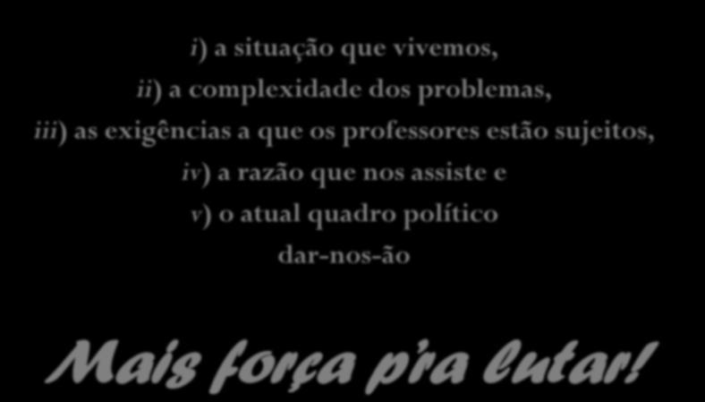 i) a situação que vivemos, ii) a complexidade dos problemas, iii) as exigências a que os professores