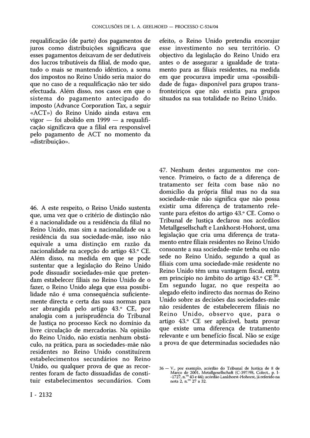 requalificação (de parte) dos pagamentos de juros como distribuições significava que esses pagamentos deixavam de ser dedutíveis dos lucros tributáveis da filial, de modo que, tudo o mais se mantendo