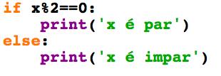 else else print( x é ímpar ) print( x é par ) if <condição>: bloco de comandos 1! else:! " bloco de comandos 2!