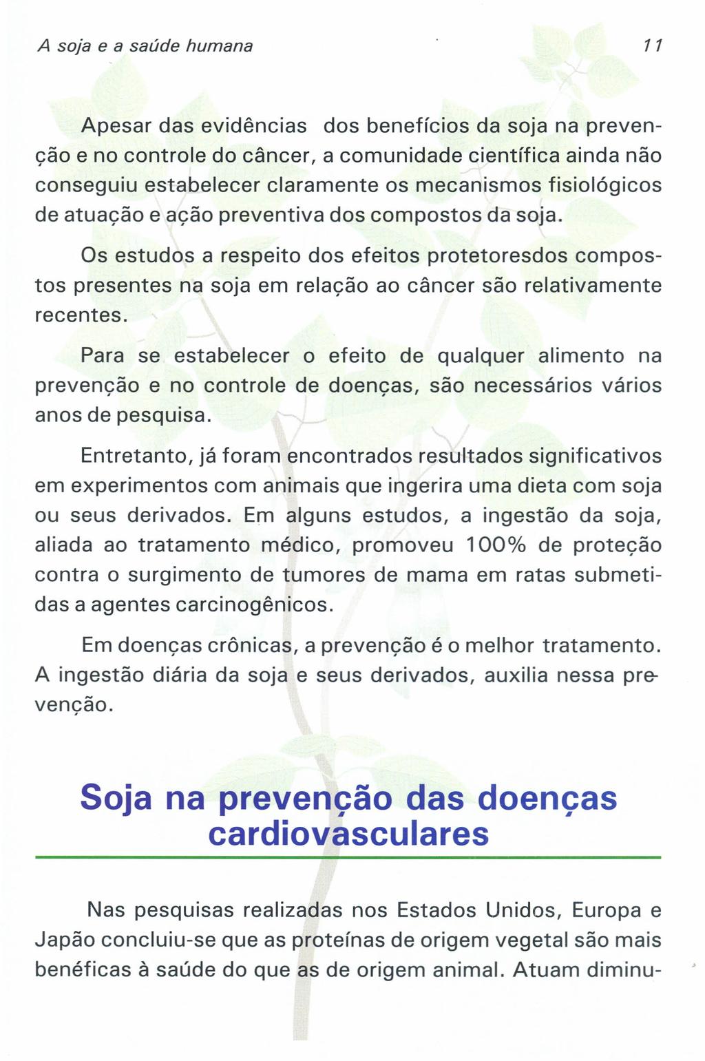 A soja e a saúde humana 11 Apesar das evidências dos benefícios da soja na prevenção e no controle do câncer, a comunidade científica ainda não conseguiu estabelecer claramente os mecanismos