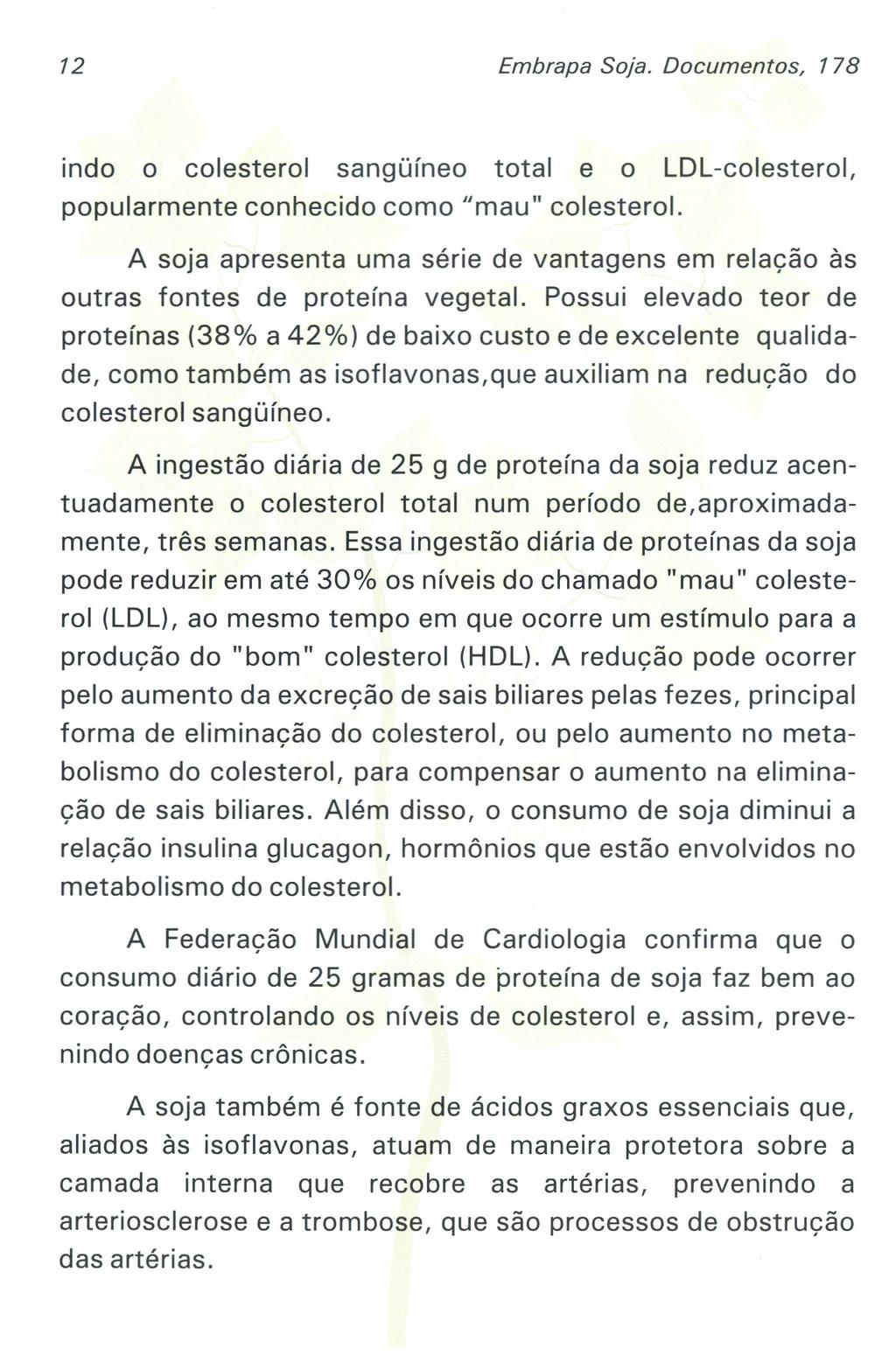 12 Embrapa Soja. Documentos, 178 indo o colesterol sanqumeo total e o LDL-colesterol, popularmente conhecido como "mau" colesterol.