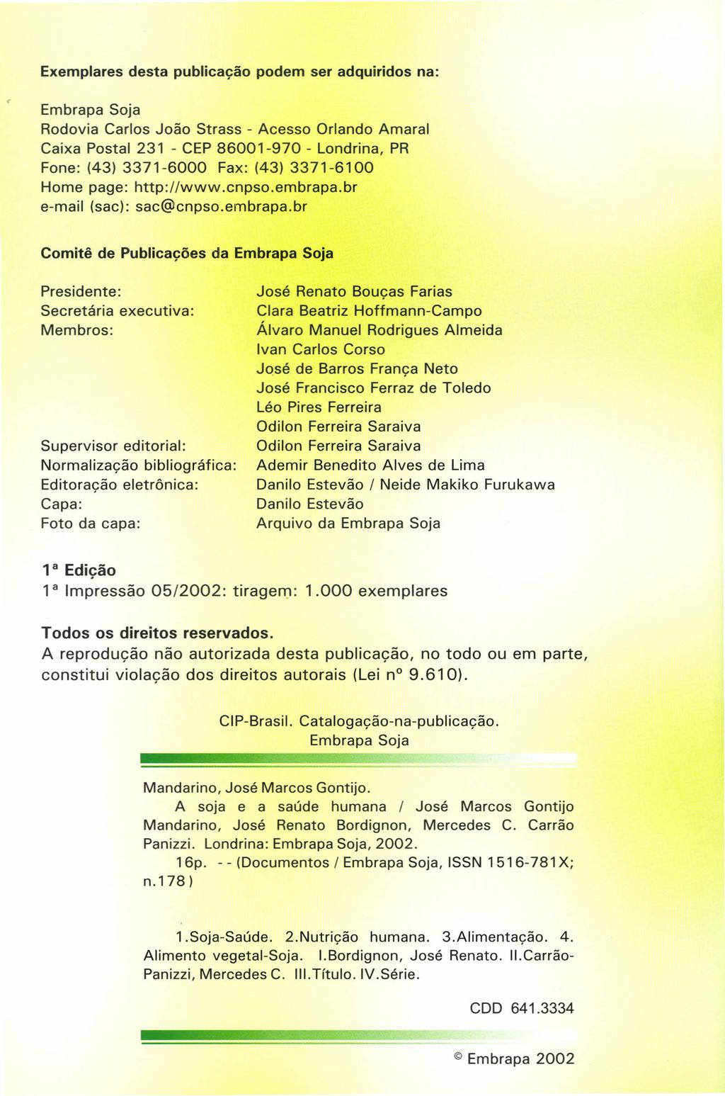 Exemplares desta publicação podem ser adquiridos na: Embrapa Soja Rodovia Carlos João Strass - Acesso Orlando Amaral Caixa Postal 231 - CEP 86001-970 - Londrina, PR Fone: (43) 3371-6000 Fax: (43)
