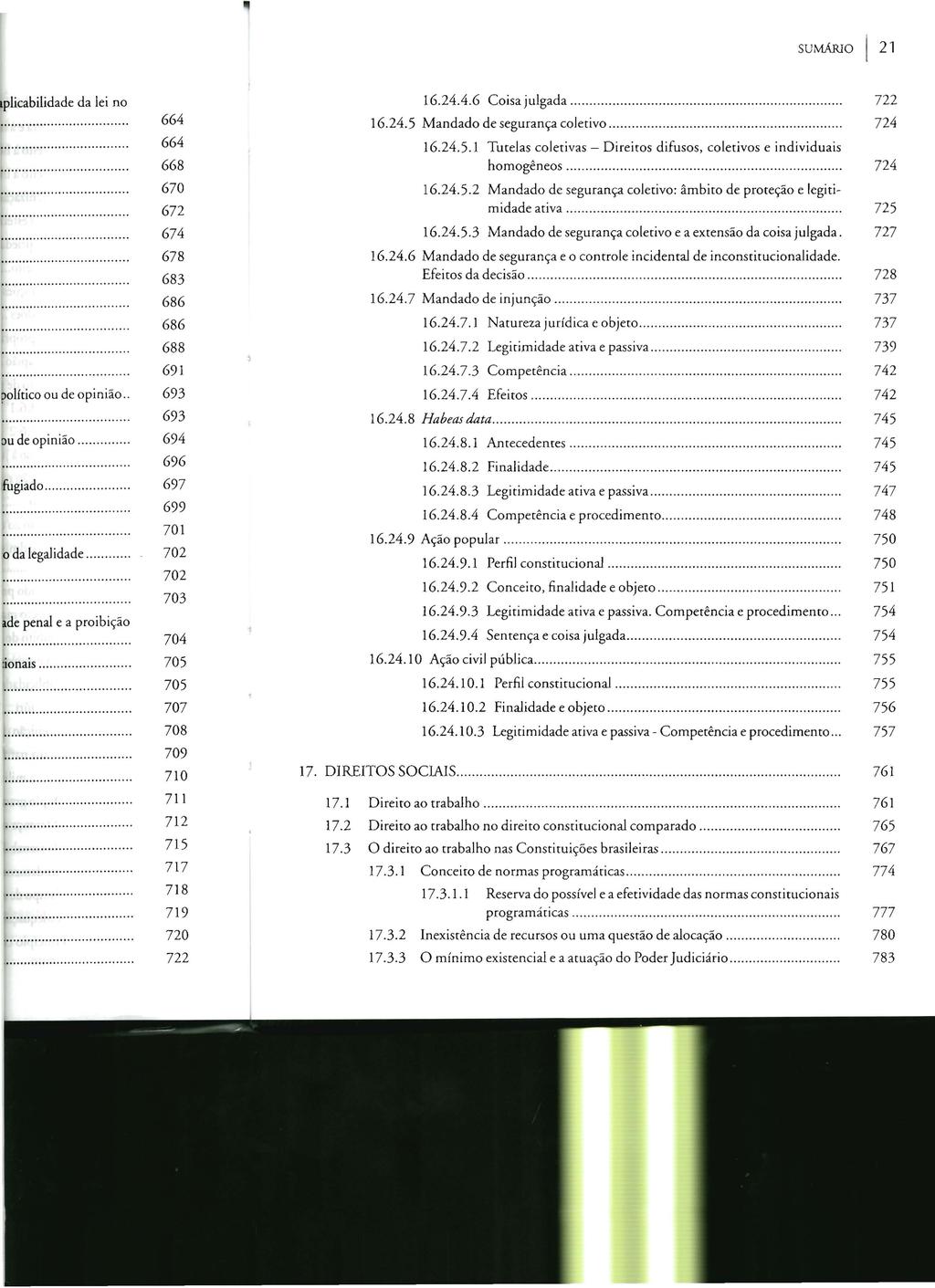 sumario I 21 16.24.4.6 Coisa julgada...................... 722 16.24.5 Mandado de segurança coletivo...... 724 16.24.5.1 Turelas coletivas - Direitos difusos, coletivos e individuais homogêneos.