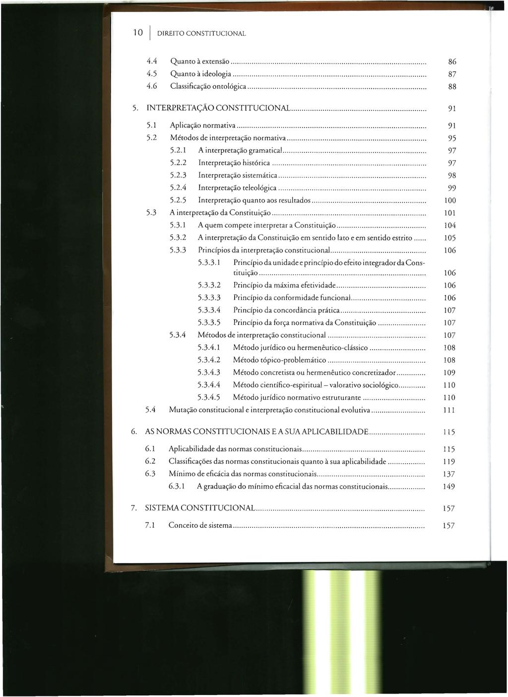 1 O I DIREITO CONSTITUCIONAL 4.4 Quanto à extensão...................... 86 4.5 Quanro à ideologia..................... 87 4.6 Classificação onrológica.................. 88 5.