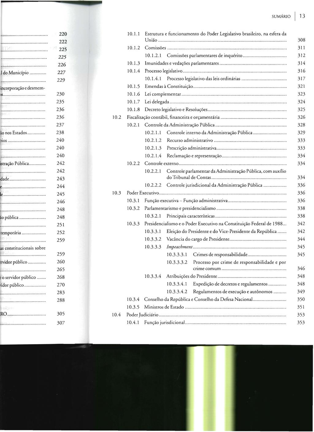 sumárjo I 13 10.l.1 Estrutura e funcionamento do Poder Legislativo brasileiro, na esfera da União................. 10.1.2 Comissões.............. 10.l.2.1 Comissões parlamentares de inquérito... 10.1.3 Imunidades e vedações parlamentares.