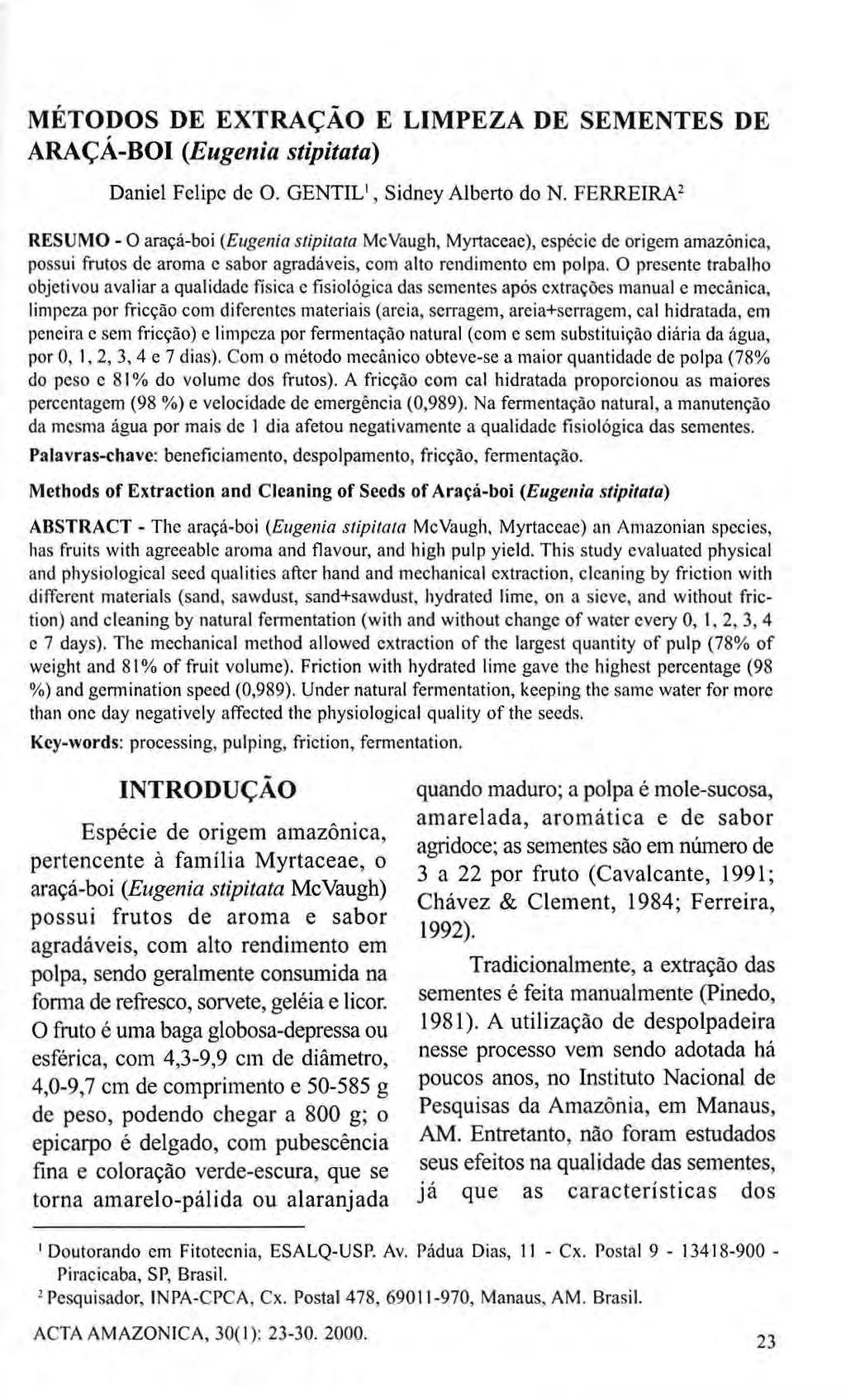 MÉTODOS DE EXTRAÇÃO Ε LIMPEZA DE SEMENTES DE ARAÇÁ-BOI (Eugenia stipitata) Daniel Felipe de O. GENTIL 1, Sidney Alberto do N.