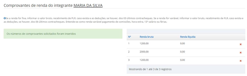 Para adicionar novos integrantes Finalizado o preenchimento das informações de rendimento do(a) candidato, o espaço destinado às informações dos outros