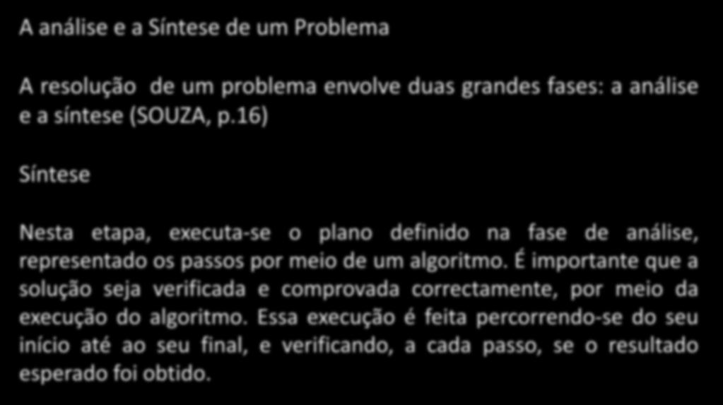 A análise e a Síntese de um Problema A resolução de um problema envolve duas grandes fases: a análise e a síntese (SOUZA, p.