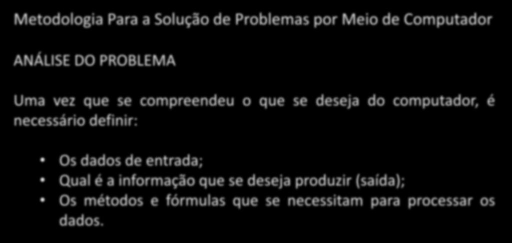 Metodologia Para a Solução de Problemas por Meio de Computador ANÁLISE DO PROBLEMA Uma vez que se compreendeu o que se deseja do computador, é