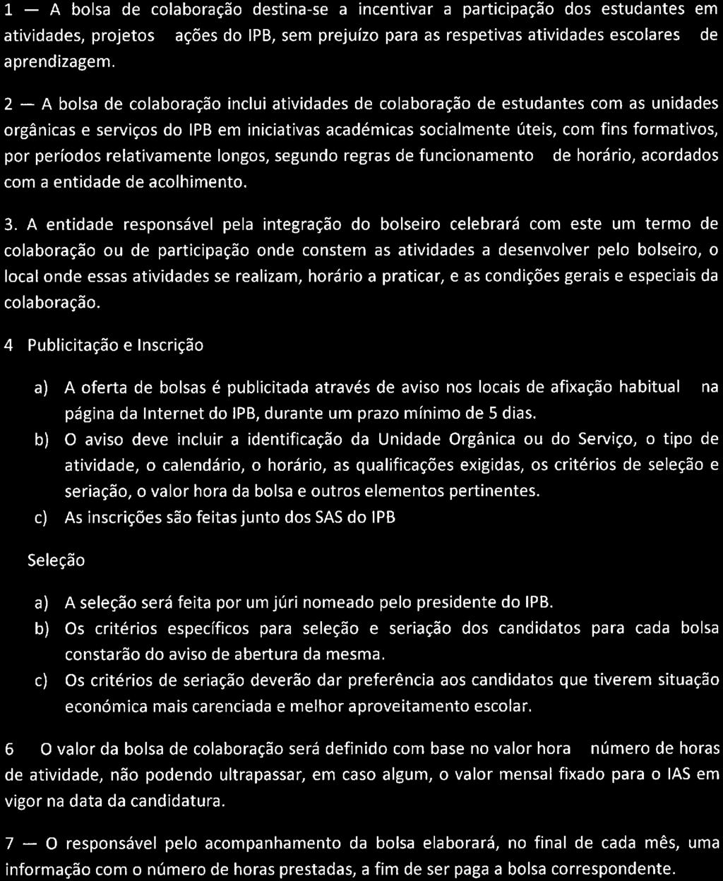 l - A bolsa de colaboração destina-se a incentivar a participação dos estudantes em atividades, projetos e ações do IPB, sem prejuízo para as respetivas atividades escolares e de aprendizagem.