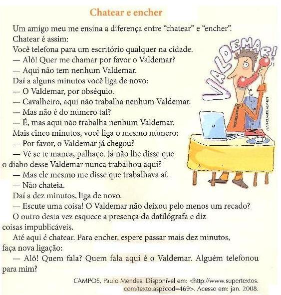 Leia o texto e responda as questões 12 e 13 QUESTÃO 12 No trecho _avalheiro, aqui não trabalha nenhum Valdemar, o emprego do termo destacado sugere que a personagem, no contexto: () era gentil.