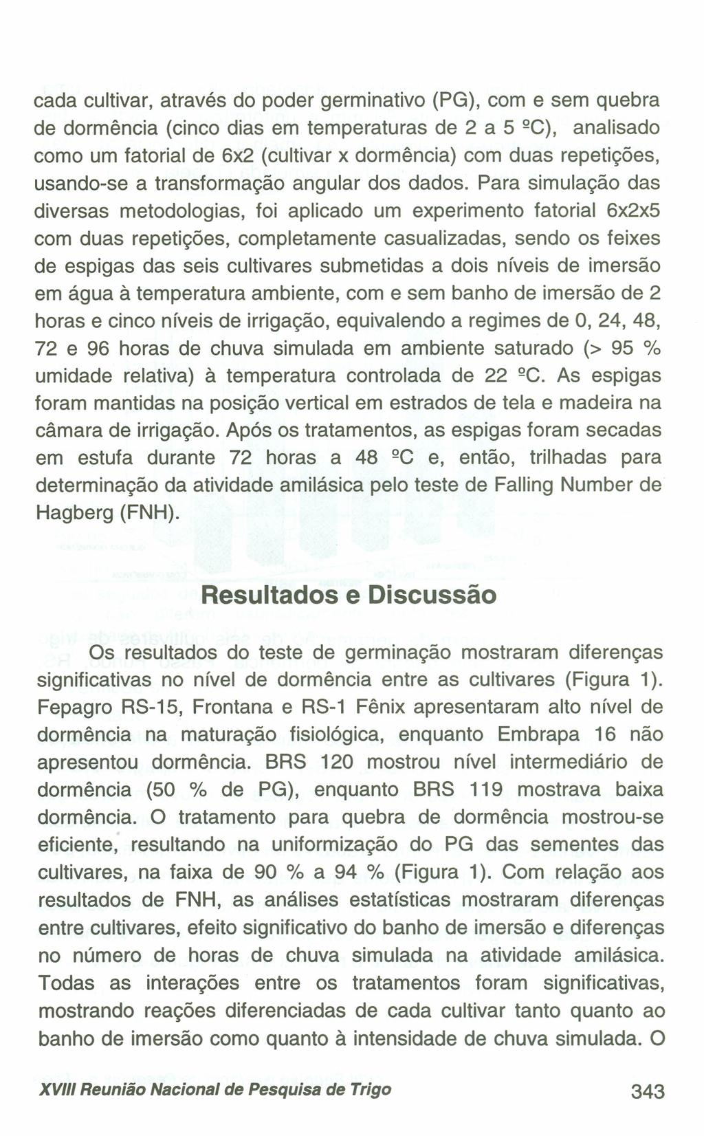 cada cultivar, através d pder germinativ (PG), cm e sem quebra de drmência (cinc dias em temperaturas de 2 a 5 QC), analisad cm um fatrial de 6x2 (cultivar x drmência) cm duas repetições, usand-se a