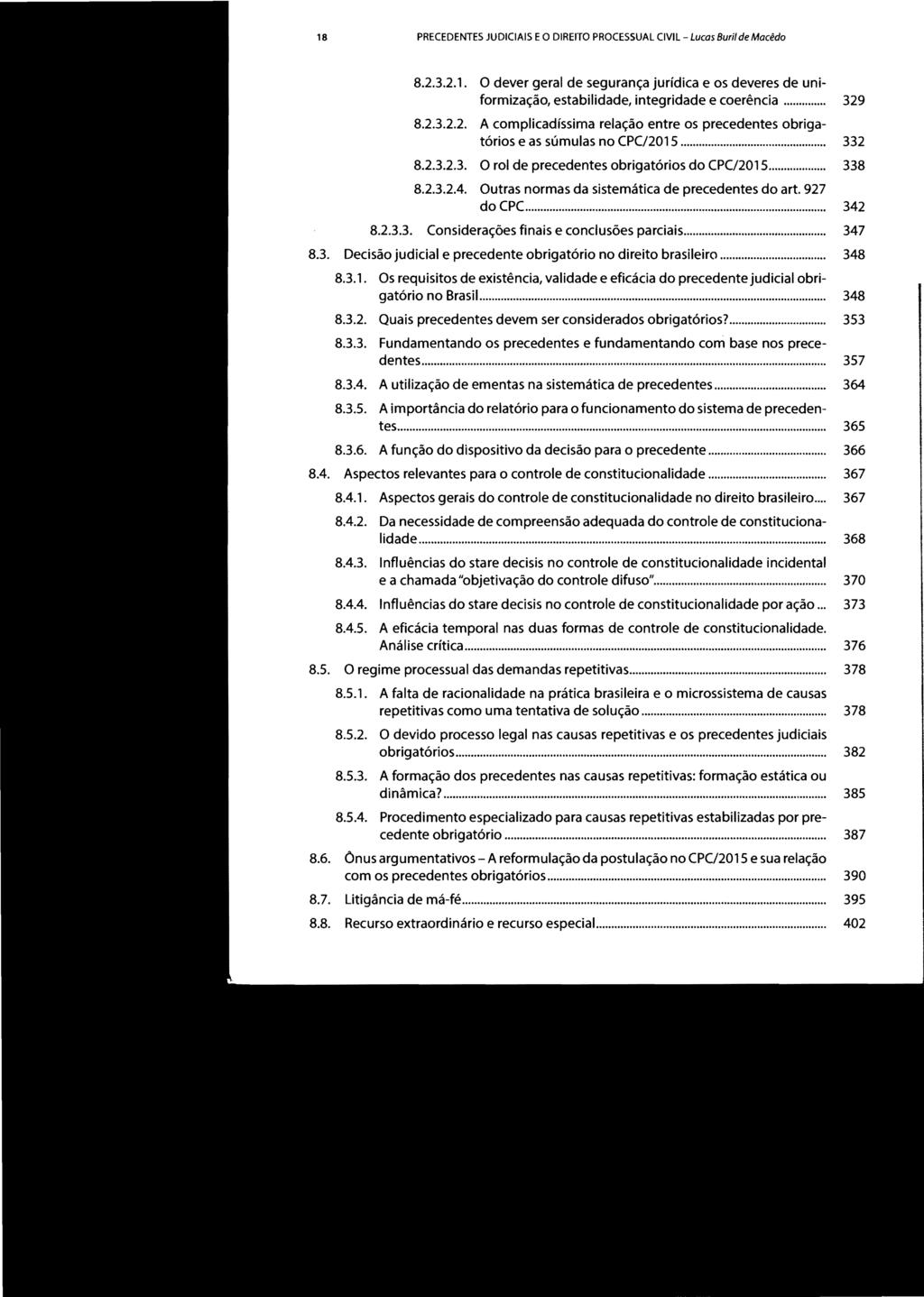 18 PRECEDENTES JUDICIAIS E O DIREITO PROCESSUAL ClVll- Lucas Buril de Macêdo 8.2.3.2.1. O dever geral de segurança jurídica e os deveres de uniformização, estabilidade, integridade e coerência... 8.2.3.2.2. A complicadíssima relação entre os precedentes obrigatórios e as súmulas no CPC/2015.