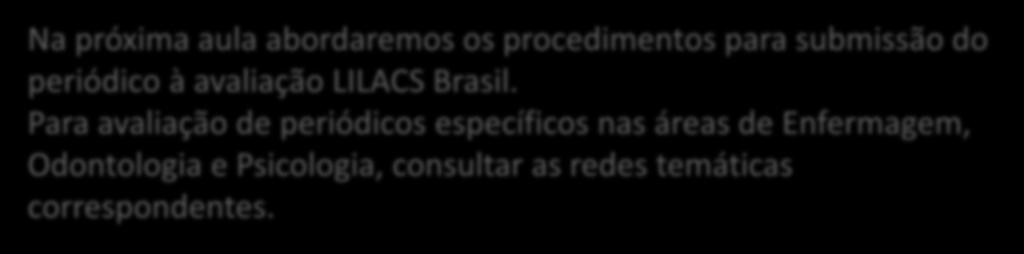 Procedimentos para Submissão do Periódico à Avaliação Para submeter uma revista à seleção LILACS, identificar a instituição coordenadora nacional ou temática e seguir os procedimentos