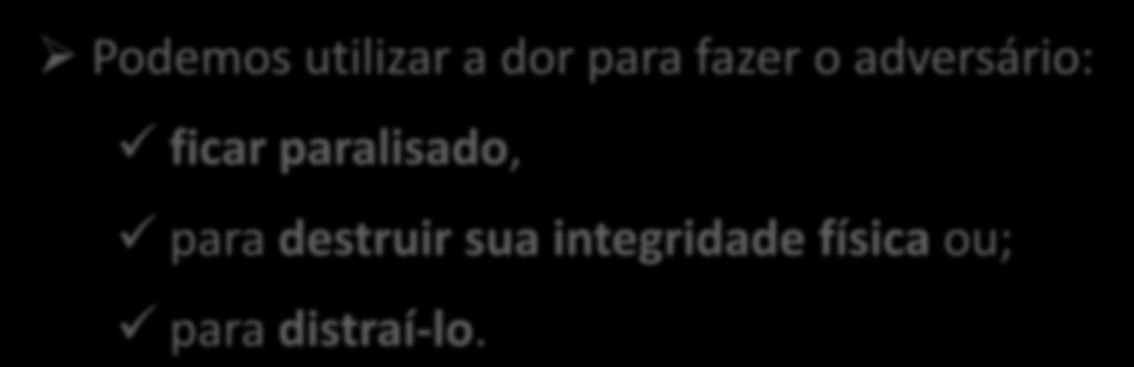 PRINCÍPIOS Princípio da Dor Podemos utilizar a dor para fazer o adversário: