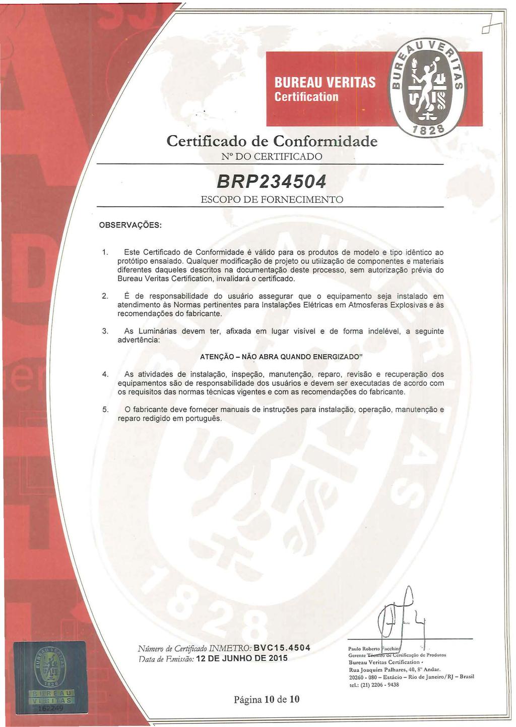 OBSERVAÇÕES: 1. Este Certificado de Conformidade é válido para os produtos de modelo e tipo idêntico ao protótipo ensaiado.