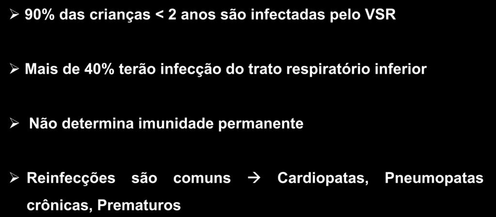 Vírus Sincicial Respiratório 90% das crianças < 2 anos são infectadas pelo VSR Mais de 40% terão infecção do