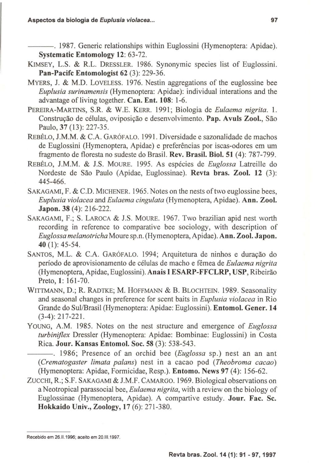 Aspectos da biologia de Euplusia violacea... 97 ---o 1987. Generic relationships within Euglossini (Hymenoptera: Apidae). Systernatic Entornology 12: 63-72. KIMSEY, L.S. & R.L. ORESSLER. 1986.