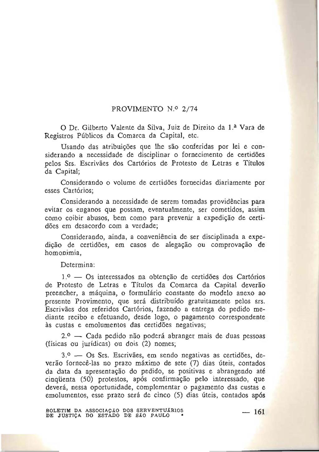 PROVIMENTO N.o 2/74 o Dr. Gilberto Valente da Silva, Juiz de Direito da 1. a Vara de Registros Públicos da Comarca da Capita1, etc.