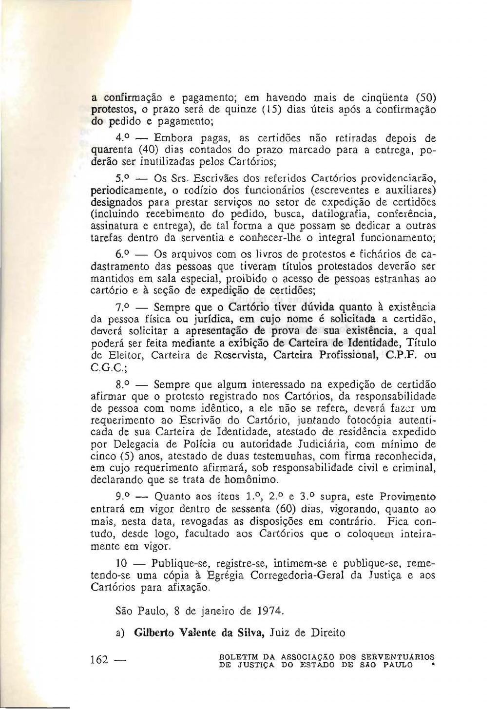 a confirmação e pagamento; em havendo mais de cinqüenta (50) protestos, o prazo será de quinze (l S) dias úteis aoós a confirmação do pedido e pagamento; - 4.