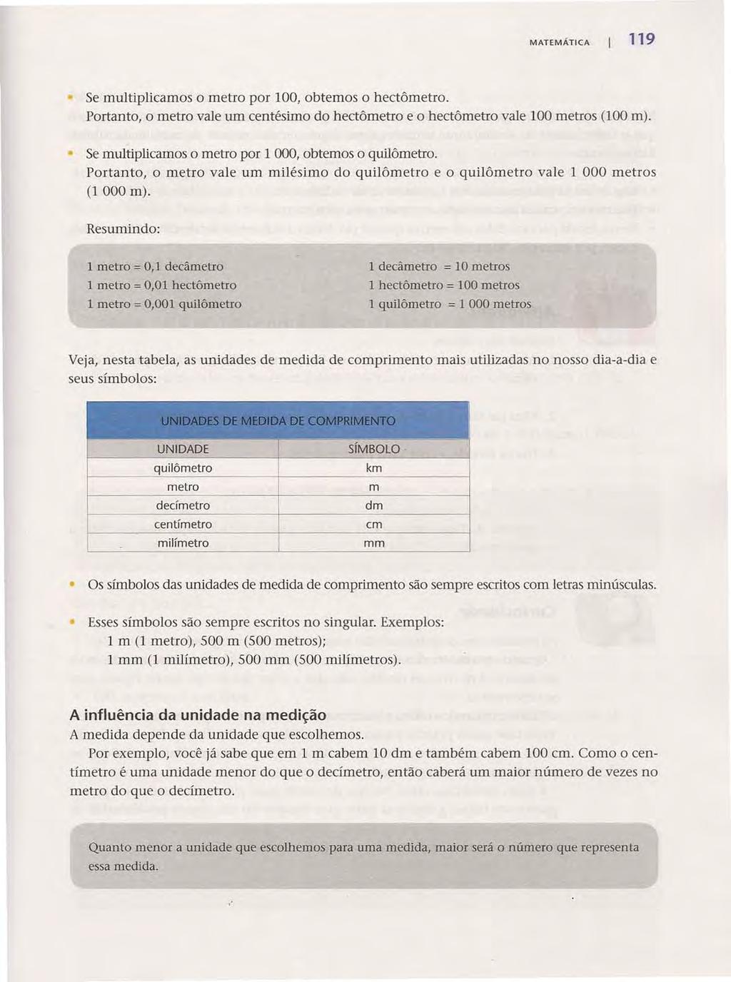 Acesse: http://fuvestibular.com.br/ MATEMÁTICA 119 Se multiplicamos o metro por 100, obtemos o hectômetro. Portanto, o metro vale um centésimo do hectômetro e o hectômetro vale 100 metros (100 m).