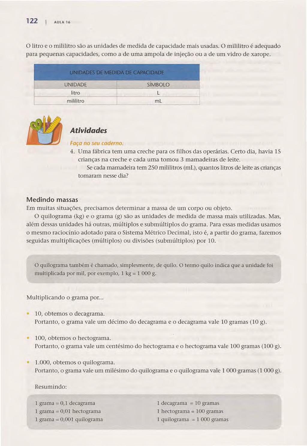 122 AULA 16 Acesse: http://fuvestibular.com.br/ o litro e o mililitro são as unidades de medida de capacidade mais usadas.