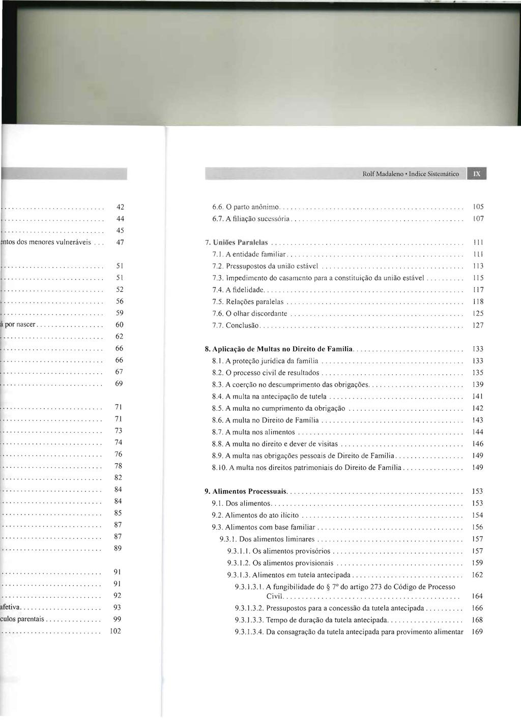 Rolr Madaleno Indice Sistemático 66 O parto anônimo 105 67 A filiação sucessória 107 7 Uniões Paralelas 111 71 A entidade familiar ILJ 72 Pressupostos da união estável 113 73 Impedimento do casamento