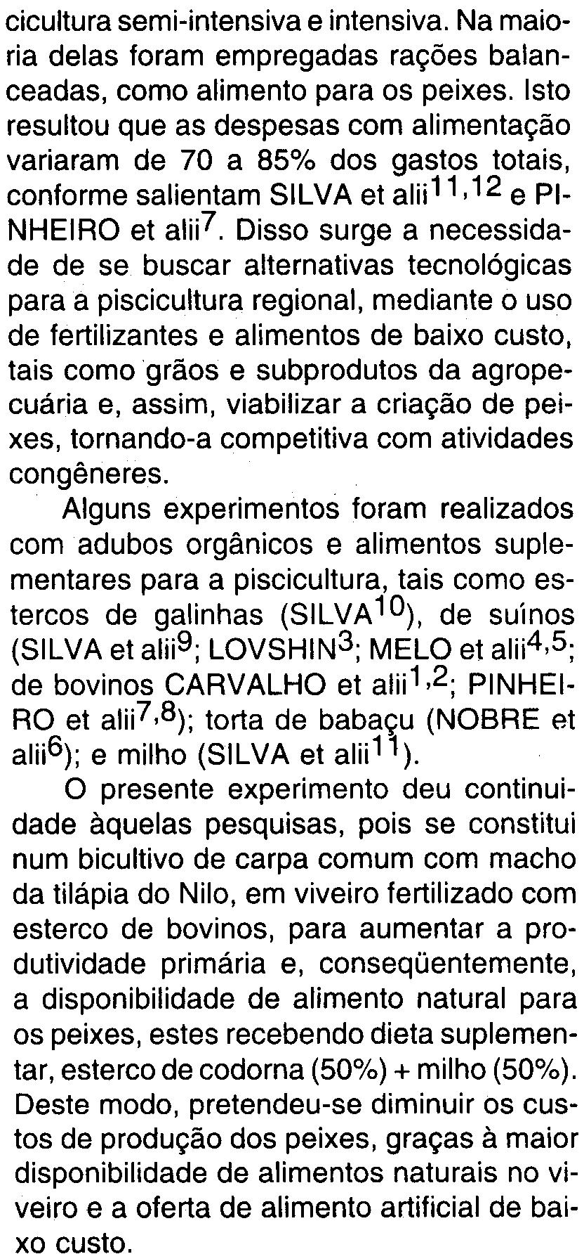 cicultura sem i-intensiva e intensiva. Na maioria delas foram empregadas rações balanceadas, como alimento para os peixes.