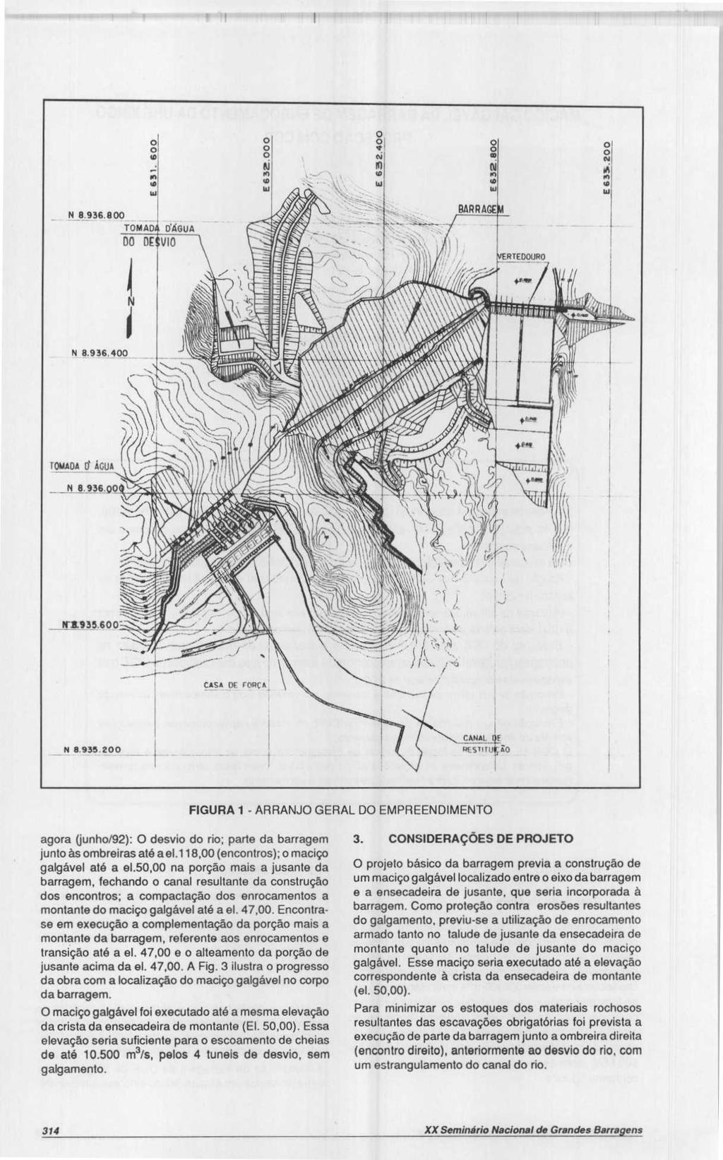 FIGURA 1 - ARRANJO GERAL DO EMPREENDIMENTO agora (junho/92): desvio do rio ; parts da barragern junto as ombreiras ate a el.118, (encontros); o macigo galgavel ate a el.