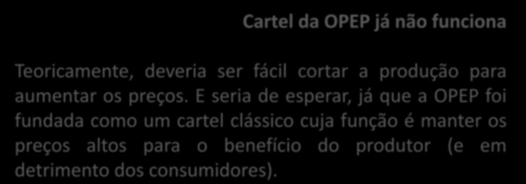 Cartel da OPEP já não funciona Teoricamente, deveria ser fácil cortar a produção para aumentar os preços.