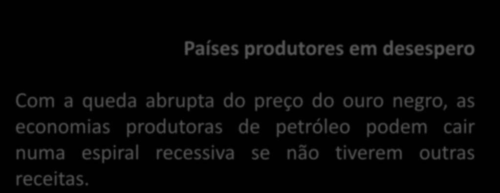 Países produtores em desespero Com a queda