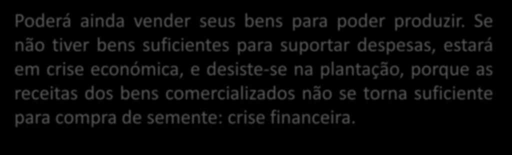 Poderá ainda vender seus bens para poder produzir.