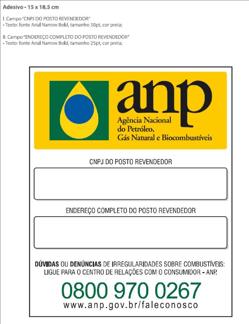 a) na face frontal das bombas abastecedoras de combustível, preferencialmente entre os bicos abastecedores, a uma altura mínima de 90 centímetros e máxima de 1,80m (um metro e oitenta centímetros) do