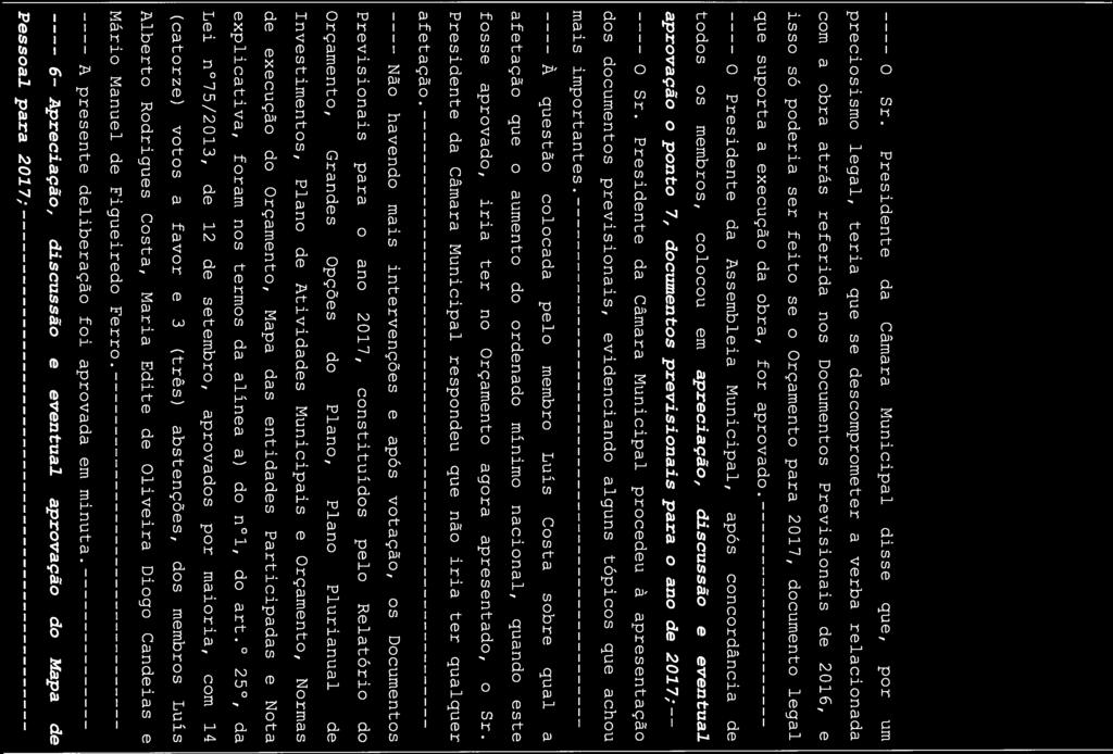 O Sr. Presidente da Câmara Municipal disse que, por um preciosismo legal, teria que se descomprometer a verba relacionada com a obra atrás referida nos Documentos Previsionais de 2016, e isso só
