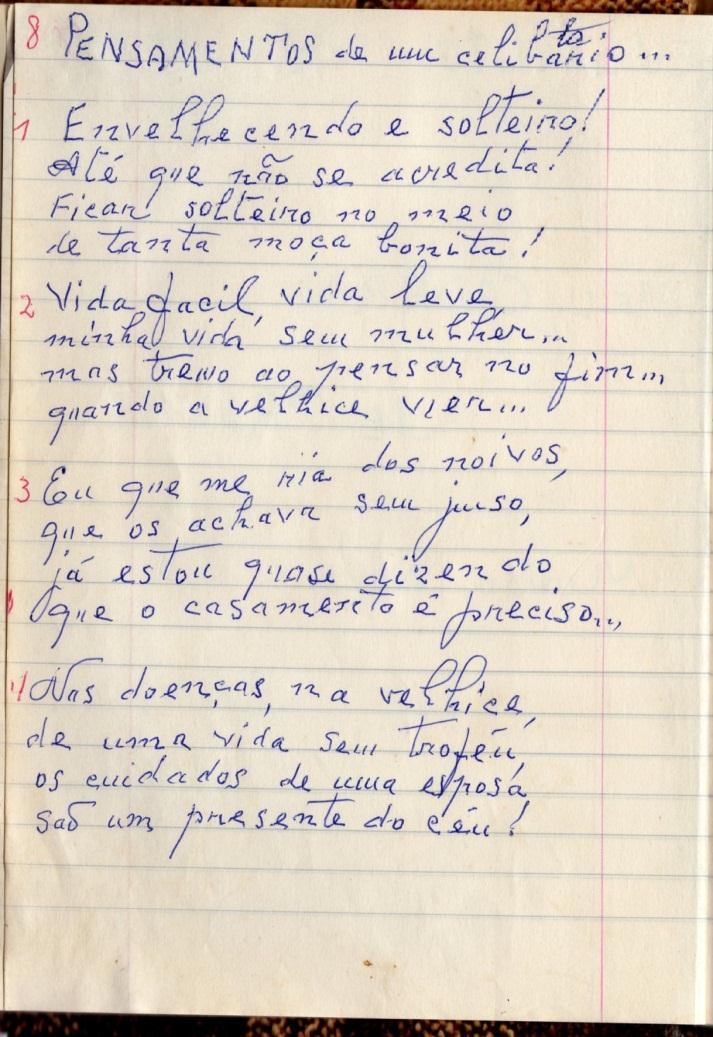 8 PENSAMENTOS de um celiba[ ta]rio... 1 Envelhecendo e solteiro! Até que não se acredita! Ficar solteiro no meio 5 de tanta moça bonita! 2 Vida fácil, vida leve minha vida sem mulher.