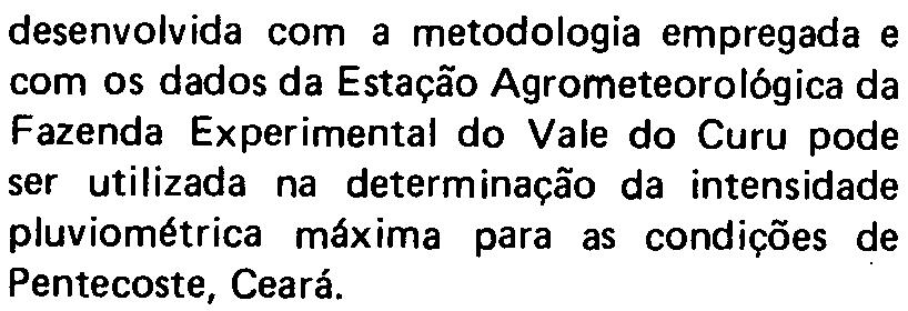 TABELA 1 Máximas Alturas Pluvimétricas para as Durações de, 10, 1, 20,, 4,, e 120 minuts, Pentecste- Ceará (1964-1984) Duraçã An 10 1 20 4 120 1964 8,8 4/03 7,0 1966 3/12, 17,0 1969 2/04 12,0 1970