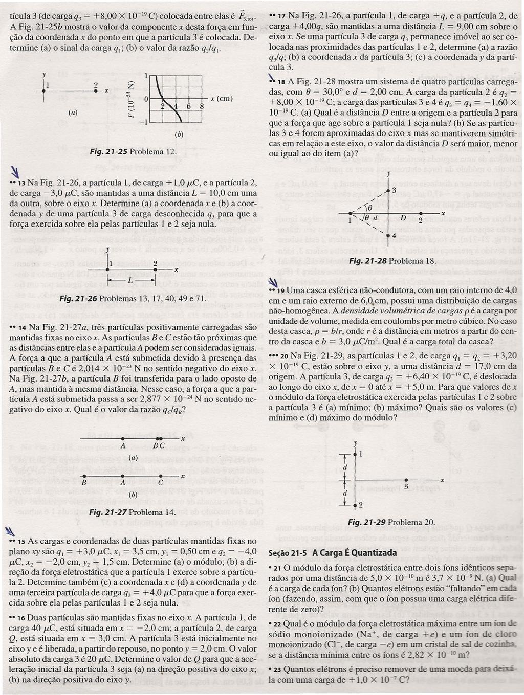 tícula 3 (de carga q3 = +8,00 X 10-19 C) colocada entre elas é F;.,O,' A Fig. 1-5b mostrá o valor da componente x desta força em função da coordenada x do ponto em que a partícula 3 é colocada.