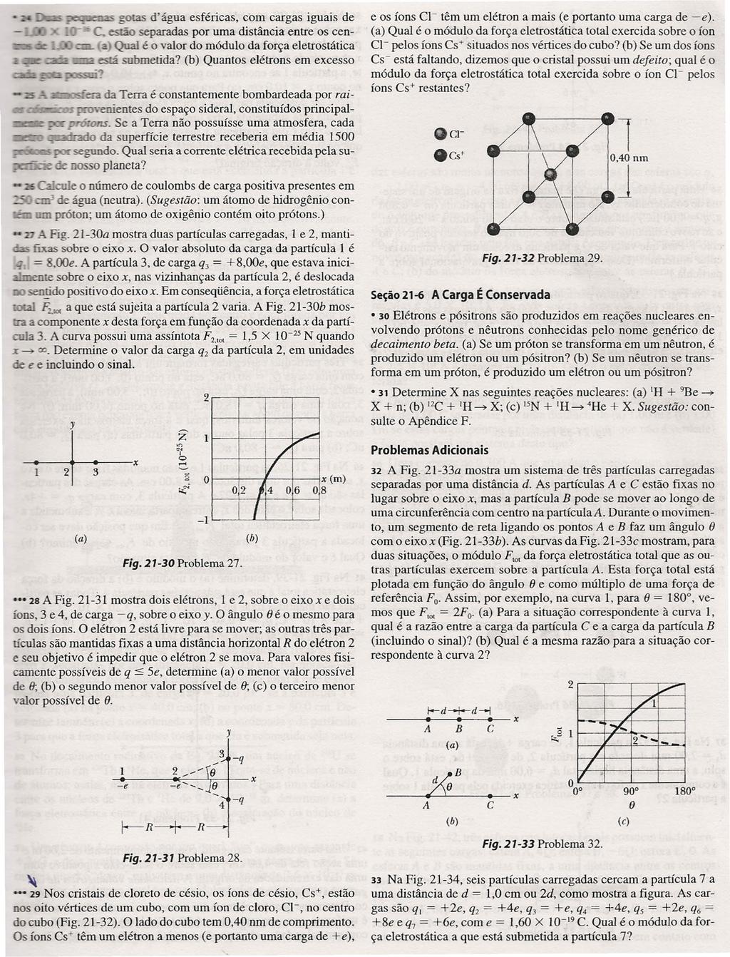 ~~=5 gotas d'água esféricas, com cargas iguais de - separadas por uma distância entre os cen- - Qual é o valor do módulo da força eletrostática, submetida? (b) Quantos elétrons em excesso -:= - :!