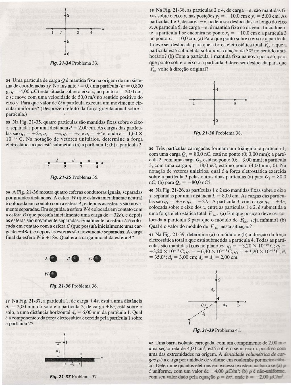 y -_--+------4o----+--x 7 3 4 5 6 Fig. 7-34 Problema 33. 34 Uma partícula de carga Q é mantida fixa na origem de um sistema de coordenadas.xy.