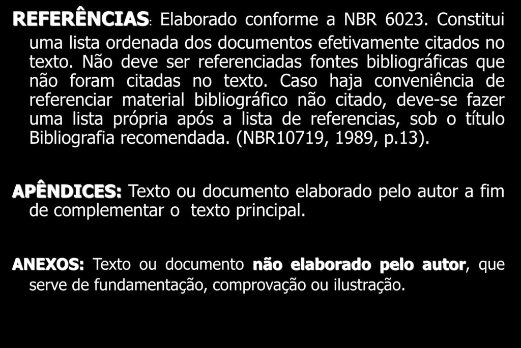 ELEMENTOS PÓS-TEXTUAIS REFERÊNCIAS: Elaborado conforme a NBR 6023. Constitui uma lista ordenada dos documentos efetivamente citados no texto.