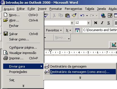 Enviando anexos através de aplicativos Office Uma outra maneira de enviar anexo através do Micosoft Outlook é utilizar a opção Arquivos Enviar para Destinatário da Mensagem como (Anexo), como mostra