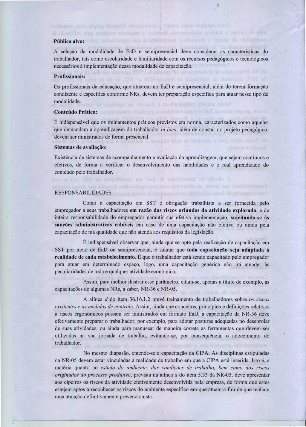 Público alvo: A seleção da modalidade de EaD e semipresencial deve considerar as características do trabalhador, tais como escolaridade e familiaridade com os recursos pedagógicos e tecnológicos